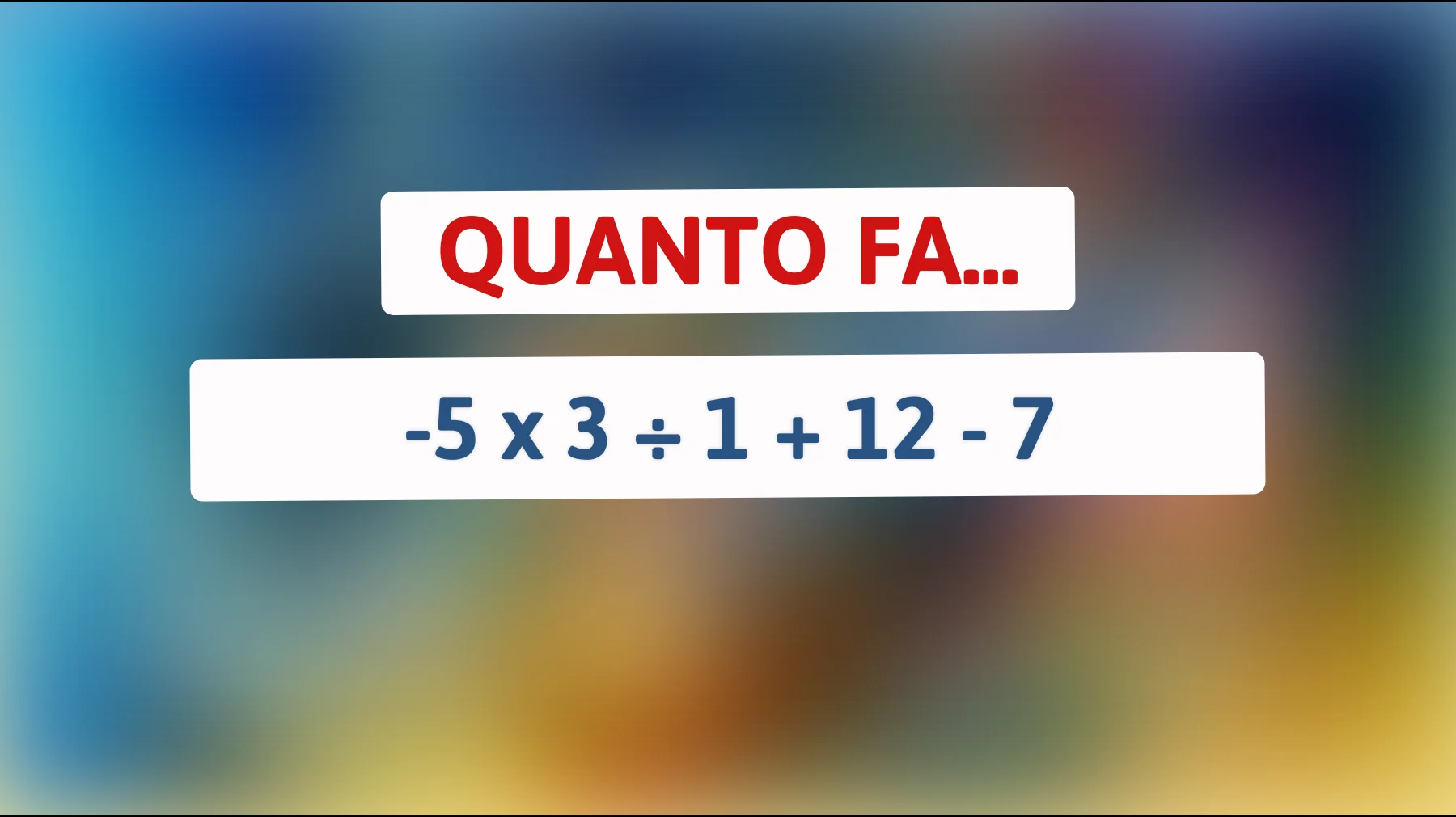 "Solo i veri geni risolvono questo enigma matematico senza calcolatrice! Tu ci riesci?""