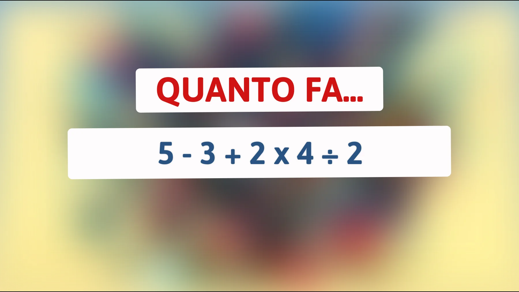 Il rompicapo matematico che sta facendo impazzire il web: solo i più intelligenti possono risolverlo senza calcolatrice!Pensi di farcela?"