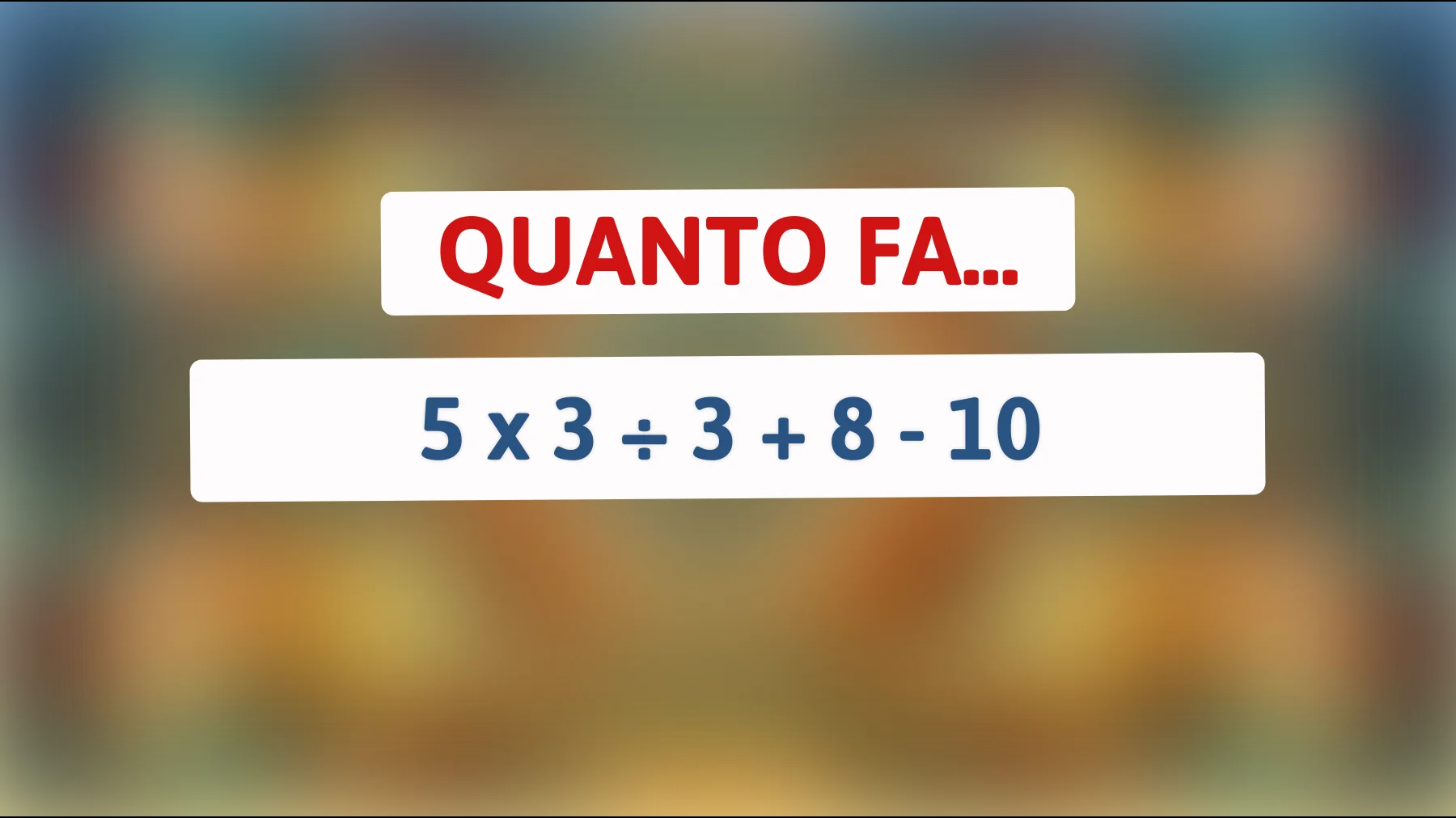 Solo i veri geni riescono a risolvere questo semplice calcolo! Sei tra loro? Scoprilo ora!"