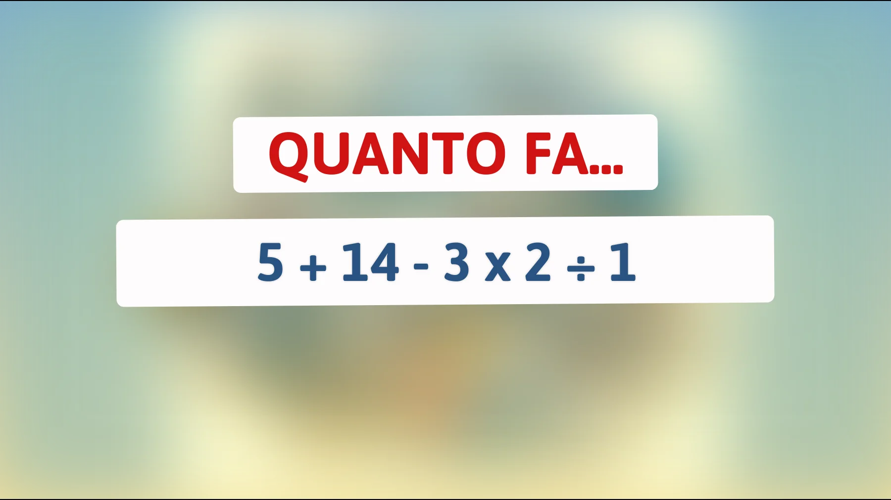 Se rispondi correttamente a questo indovinello matematico sei più intelligente della media: accetti la sfida?"